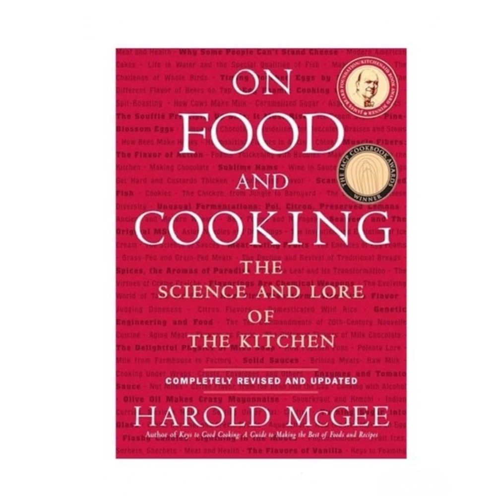 On Food and Cooking: The Science and Lore of the Kitchen by Harold McGee 2004